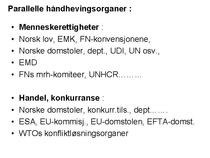 Parallelle håndhevingsorganer : • • • Menneskerettigheter : Norsk lov, EMK, FN-konvensjonene, Norske domstoler,