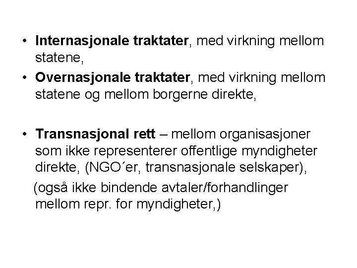  • Internasjonale traktater, med virkning mellom statene, • Overnasjonale traktater, med virkning mellom