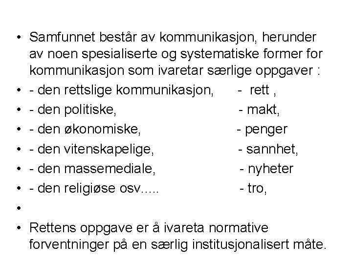  • Samfunnet består av kommunikasjon, herunder av noen spesialiserte og systematiske former for