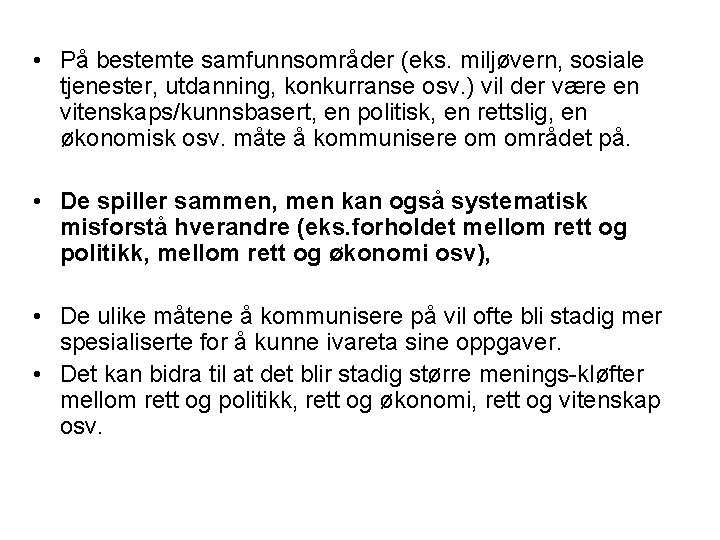  • På bestemte samfunnsområder (eks. miljøvern, sosiale tjenester, utdanning, konkurranse osv. ) vil