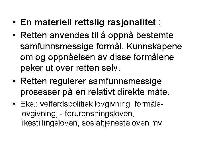  • En materiell rettslig rasjonalitet : • Retten anvendes til å oppnå bestemte