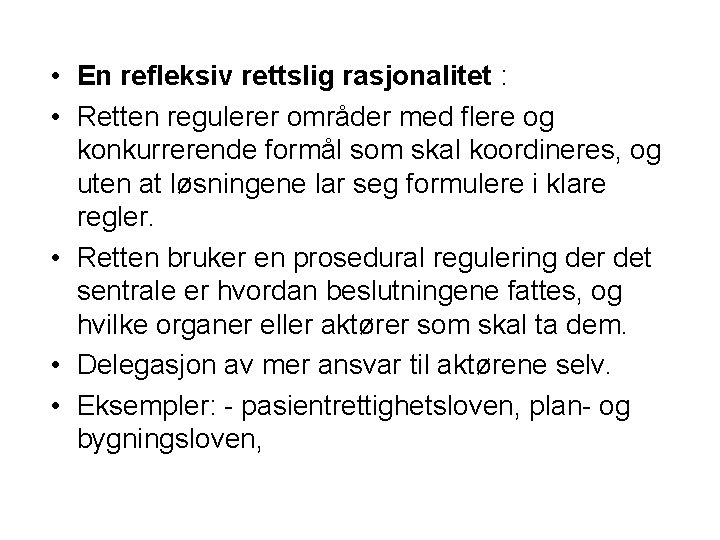  • En refleksiv rettslig rasjonalitet : • Retten regulerer områder med flere og