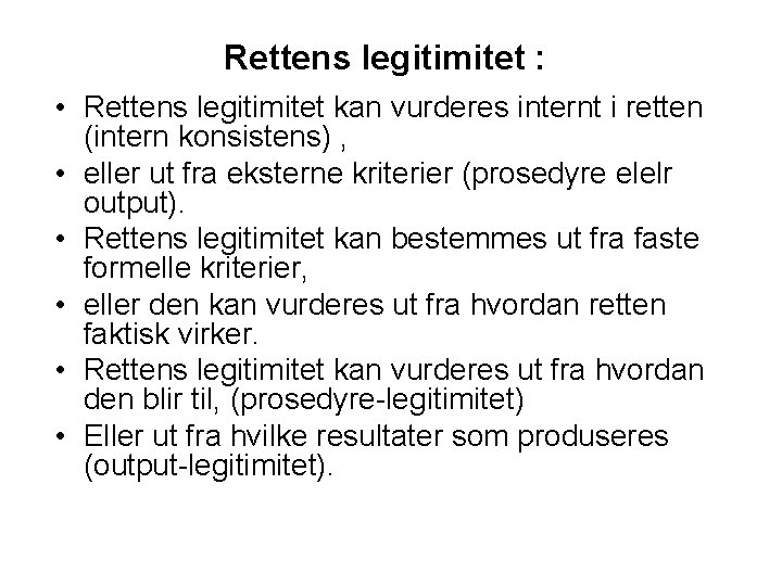 Rettens legitimitet : • Rettens legitimitet kan vurderes internt i retten (intern konsistens) ,