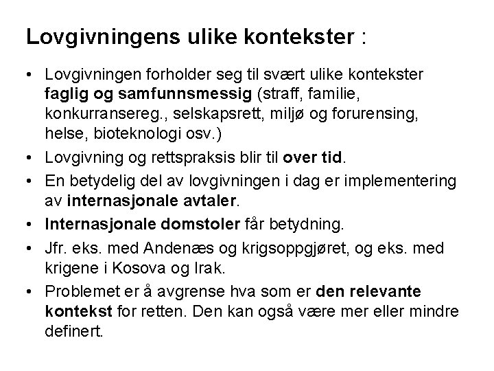 Lovgivningens ulike kontekster : • Lovgivningen forholder seg til svært ulike kontekster faglig og