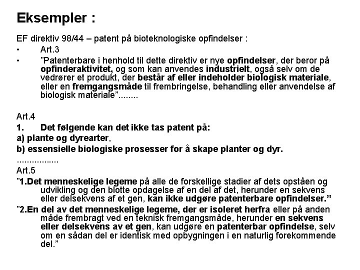 Eksempler : EF direktiv 98/44 – patent på bioteknologiske opfindelser : • Art. 3