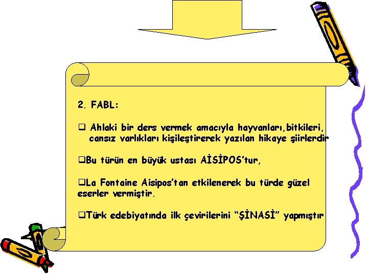 2. FABL: q Ahlaki bir ders vermek amacıyla hayvanları, bitkileri, cansız varlıkları kişileştirerek yazılan