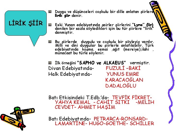 Duygu ve düşünceleri coşkulu bir dille anlatan şiirlere lirik şiir denir. LİRİK ŞİİR Eski