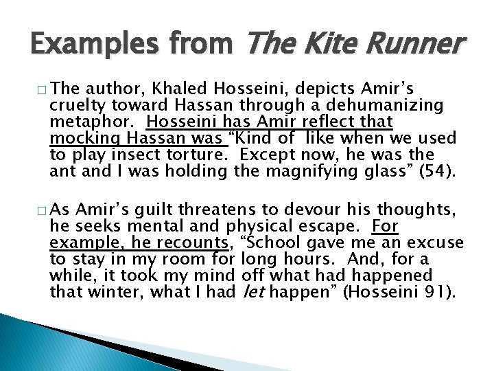 Examples from The Kite Runner � The author, Khaled Hosseini, depicts Amir’s cruelty toward