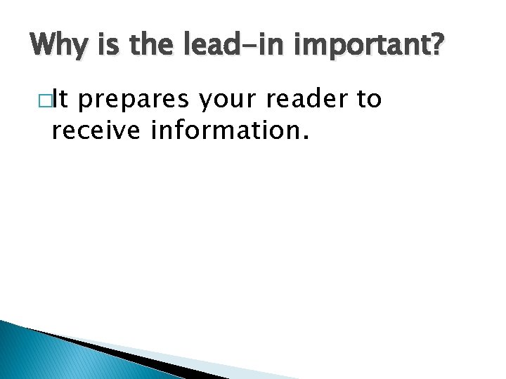 Why is the lead-in important? �It prepares your reader to receive information. 