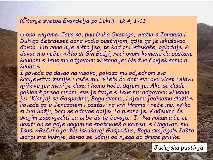 (Čitanje svetog Evanđelja po Luki. ) Lk 4, 1 -13 U ono vrijeme: Isus