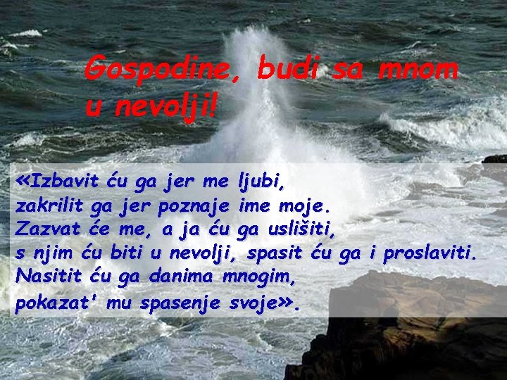 Gospodine, budi sa mnom u nevolji! «Izbavit ću ga jer me ljubi, zakrilit ga