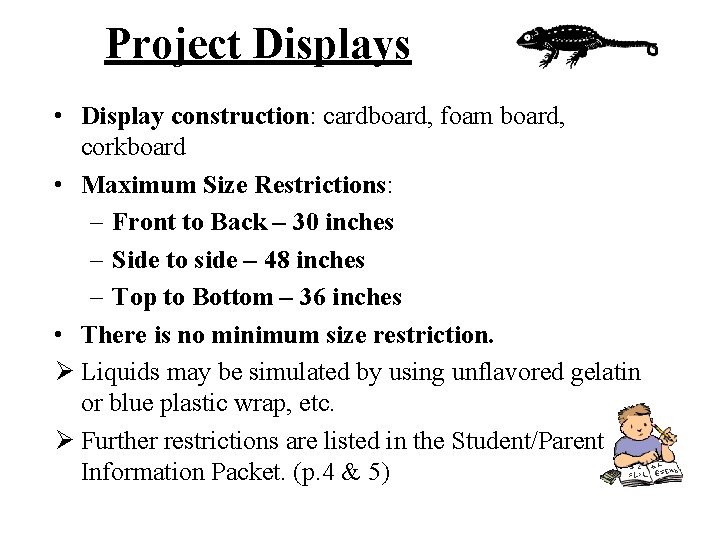 Project Displays • Display construction: cardboard, foam board, corkboard • Maximum Size Restrictions: –