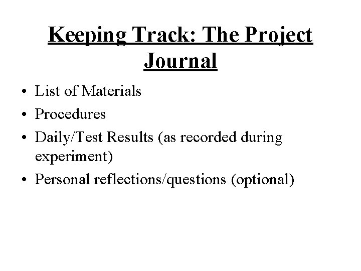 Keeping Track: The Project Journal • List of Materials • Procedures • Daily/Test Results