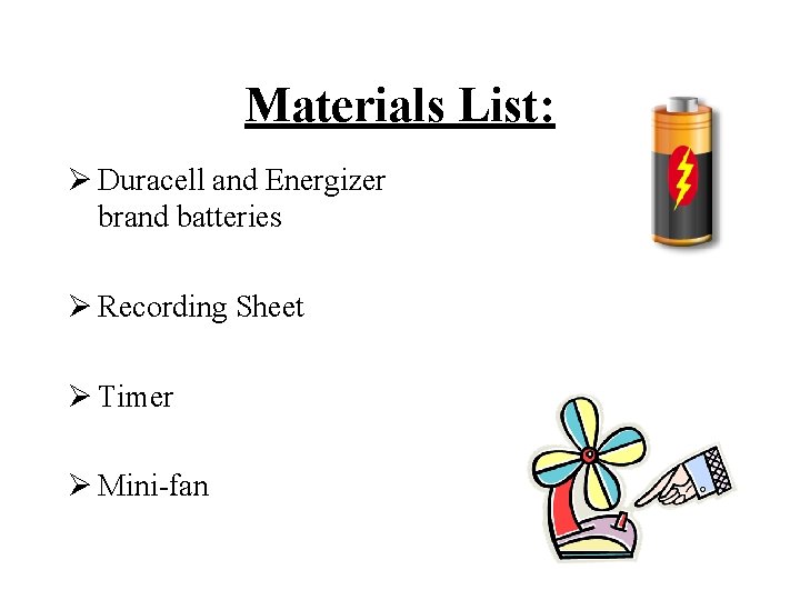 Materials List: Ø Duracell and Energizer brand batteries Ø Recording Sheet Ø Timer Ø