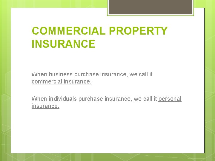 COMMERCIAL PROPERTY INSURANCE When business purchase insurance, we call it commercial insurance. When individuals