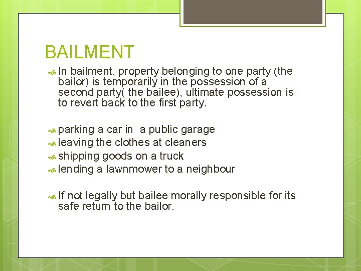 BAILMENT In bailment, property belonging to one party (the bailor) is temporarily in the
