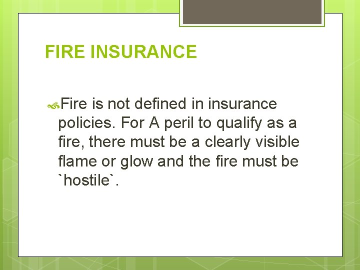 FIRE INSURANCE Fire is not defined in insurance policies. For A peril to qualify