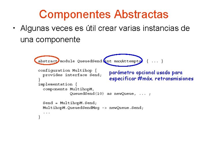 Componentes Abstractas • Algunas veces es útil crear varias instancias de una componente parámetro