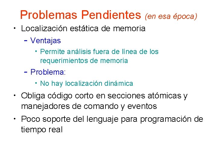 Problemas Pendientes (en esa época) • Localización estática de memoria – Ventajas • Permite