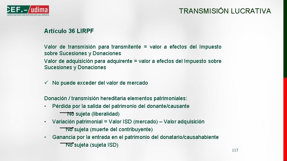 TRANSMISIÓN LUCRATIVA Artículo 36 LIRPF Valor de transmisión para transmitente = valor a efectos