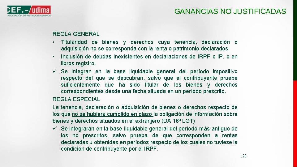 GANANCIAS NO JUSTIFICADAS REGLA GENERAL • Titularidad de bienes y derechos cuya tenencia, declaración