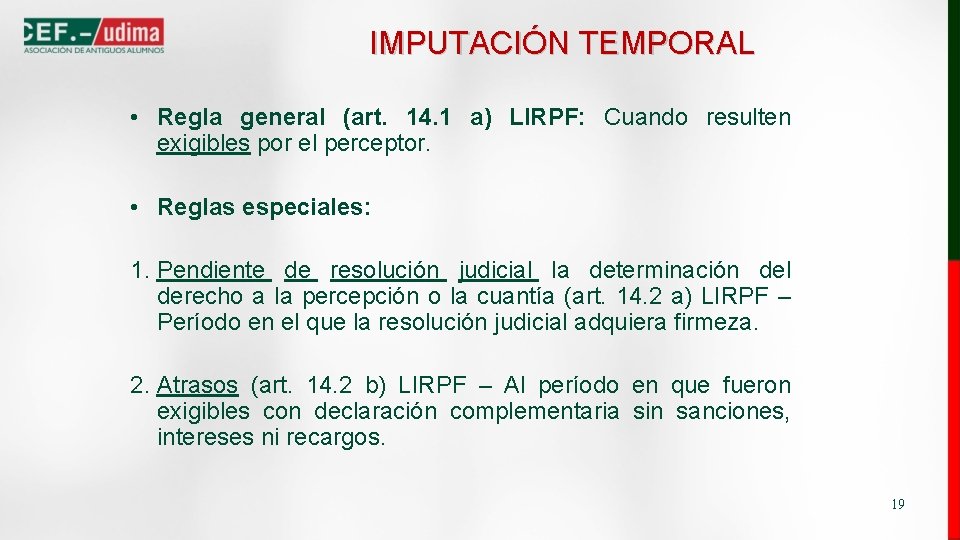 IMPUTACIÓN TEMPORAL • Regla general (art. 14. 1 a) LIRPF: Cuando resulten exigibles por