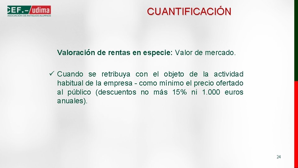 CUANTIFICACIÓN Valoración de rentas en especie: Valor de mercado. ü Cuando se retribuya con