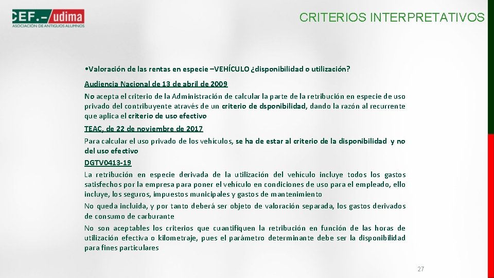 CRITERIOS INTERPRETATIVOS • Valoración de las rentas en especie –VEHÍCULO ¿disponibilidad o utilización? Audiencia