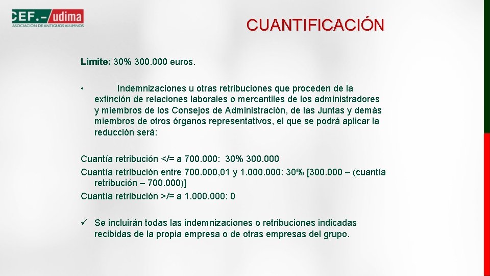 CUANTIFICACIÓN Límite: 30% 300. 000 euros. • Indemnizaciones u otras retribuciones que proceden de