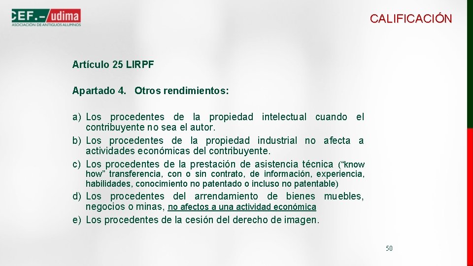 CALIFICACIÓN Artículo 25 LIRPF Apartado 4. Otros rendimientos: a) Los procedentes de la propiedad