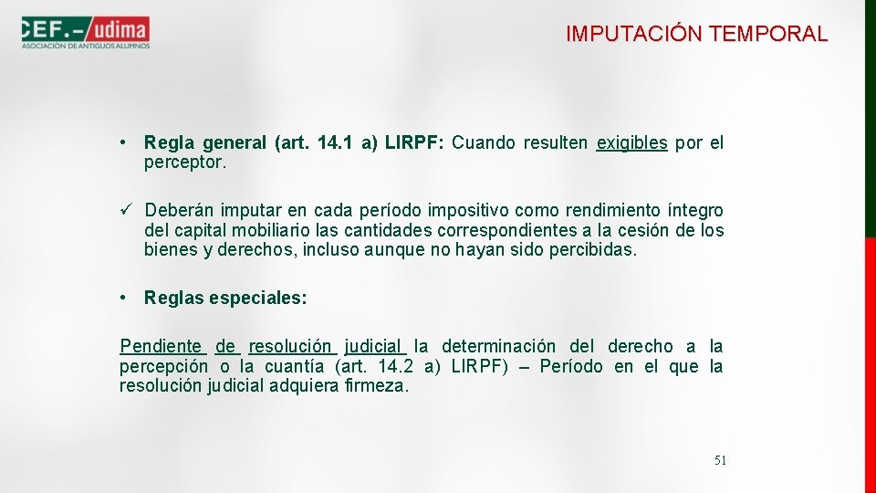 IMPUTACIÓN TEMPORAL • Regla general (art. 14. 1 a) LIRPF: Cuando resulten exigibles por