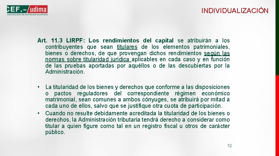 INDIVIDUALIZACIÓN Art. 11. 3 LIRPF: Los rendimientos del capital se atribuirán a los contribuyentes