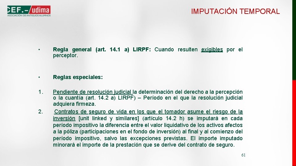 IMPUTACIÓN TEMPORAL • Regla general (art. 14. 1 a) LIRPF: Cuando resulten exigibles por