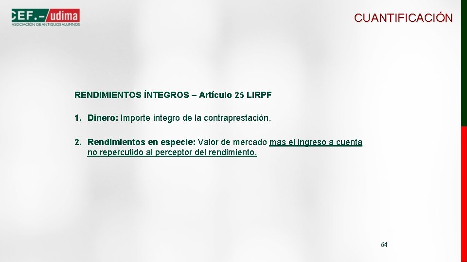 CUANTIFICACIÓN RENDIMIENTOS ÍNTEGROS – Artículo 25 LIRPF 1. Dinero: Importe íntegro de la contraprestación.