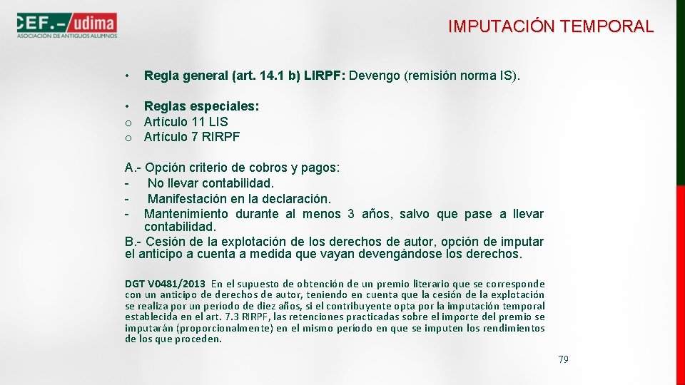 IMPUTACIÓN TEMPORAL • Regla general (art. 14. 1 b) LIRPF: Devengo (remisión norma IS).