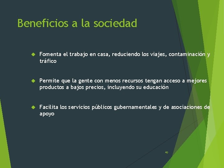 Beneficios a la sociedad Fomenta el trabajo en casa, reduciendo los viajes, contaminación y