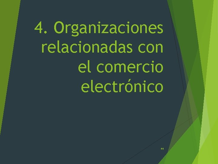 4. Organizaciones relacionadas con el comercio electrónico 44 