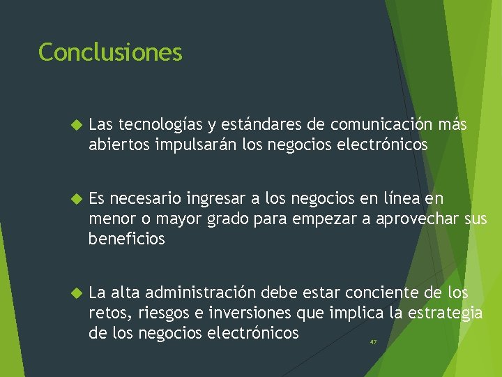 Conclusiones Las tecnologías y estándares de comunicación más abiertos impulsarán los negocios electrónicos Es