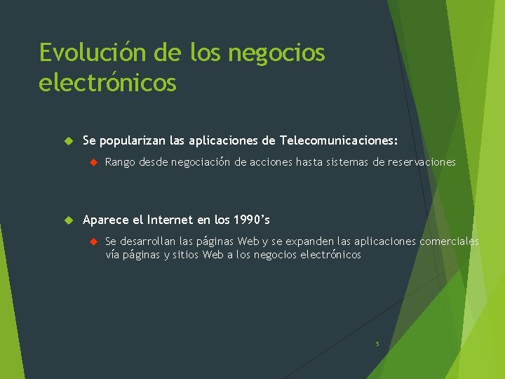 Evolución de los negocios electrónicos Se popularizan las aplicaciones de Telecomunicaciones: Rango desde negociación