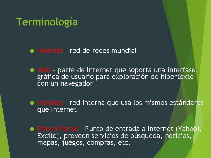 Terminología Internet – red de redes mundial Web – parte de Internet que soporta
