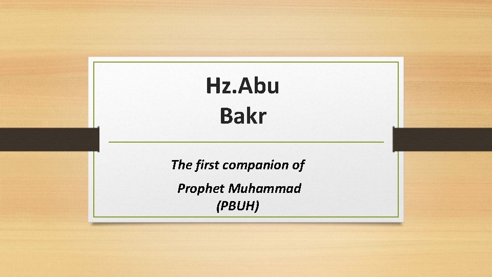 Hz. Abu Bakr The first companion of Prophet Muhammad (PBUH) 
