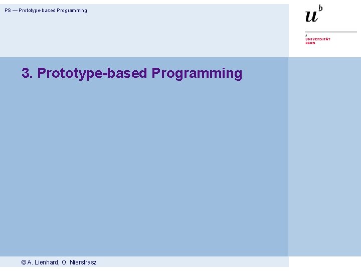 PS — Prototype-based Programming 3. Prototype-based Programming © A. Lienhard, O. Nierstrasz 