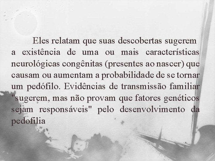 Eles relatam que suas descobertas sugerem a existência de uma ou mais características neurológicas