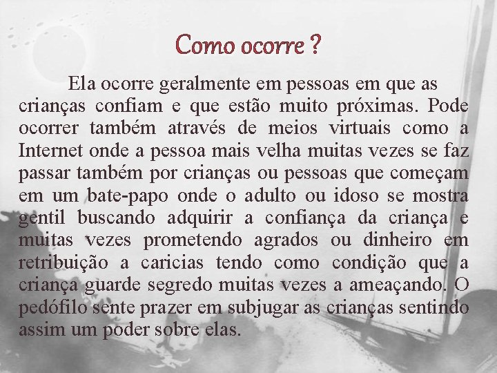 Como ocorre ? Ela ocorre geralmente em pessoas em que as crianças confiam e