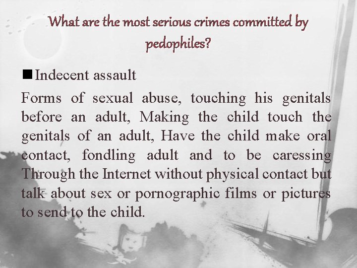 What are the most serious crimes committed by pedophiles? n Indecent assault Forms of