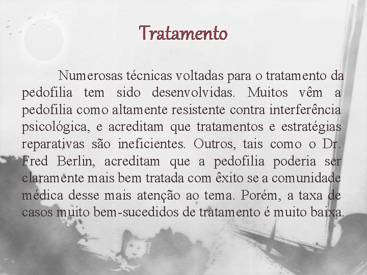 Tratamento Numerosas técnicas voltadas para o tratamento da pedofilia tem sido desenvolvidas. Muitos vêm