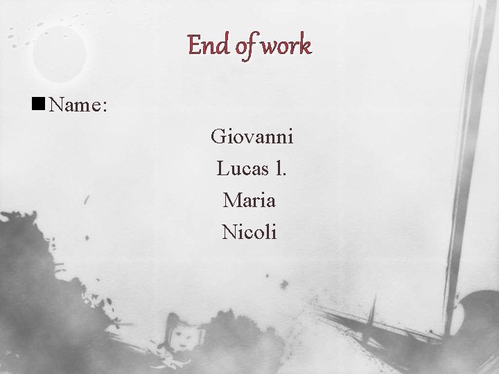 End of work n Name: Giovanni Lucas l. Maria Nicoli 