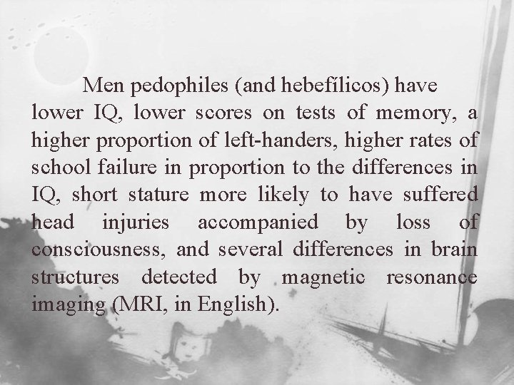 Men pedophiles (and hebefílicos) have lower IQ, lower scores on tests of memory, a