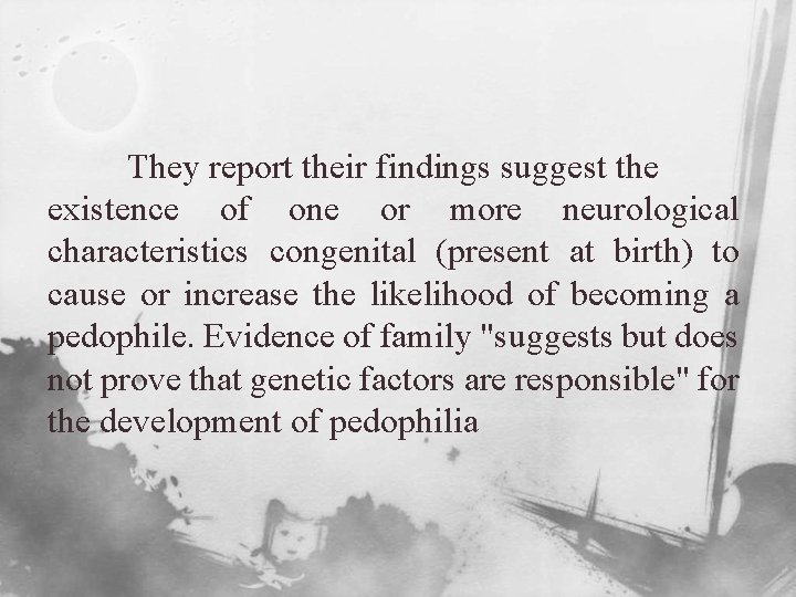 They report their findings suggest the existence of one or more neurological characteristics congenital