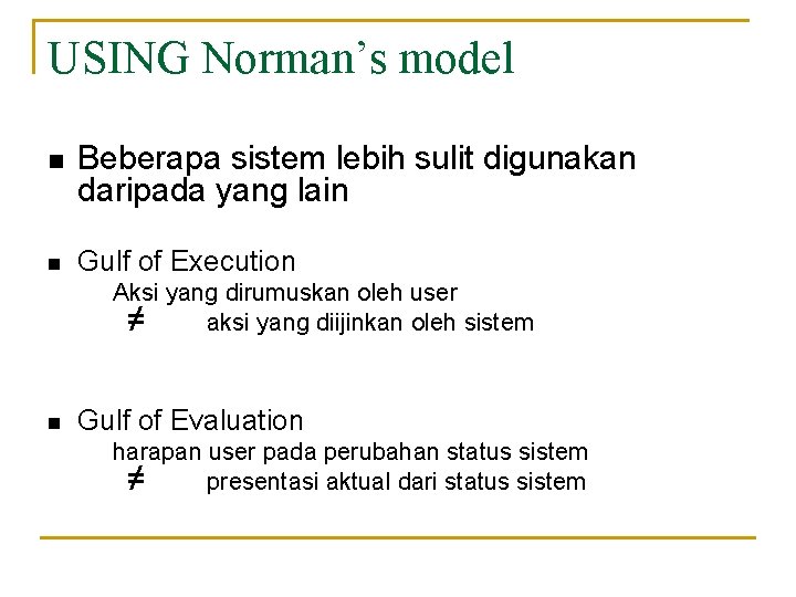 USING Norman’s model n n Beberapa sistem lebih sulit digunakan daripada yang lain Gulf
